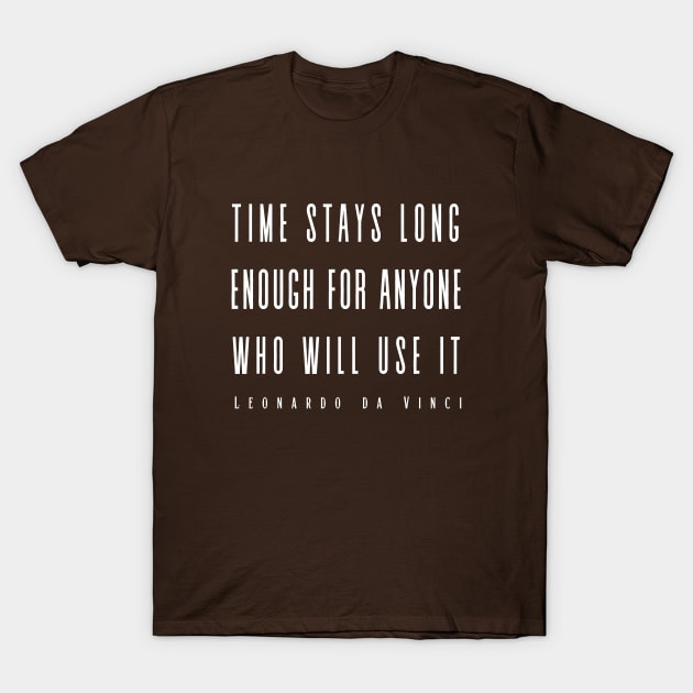 Leonardo da Vinci quote: Time Stays Long Enough... T-Shirt by artbleed